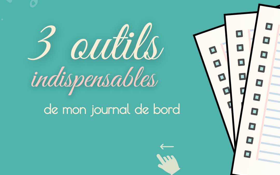 3 outils indispensables de mon journal de bord