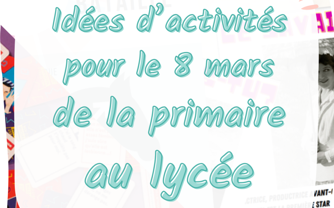 Idées pour les profs : Que faire pour le 8 mars à l’école ?